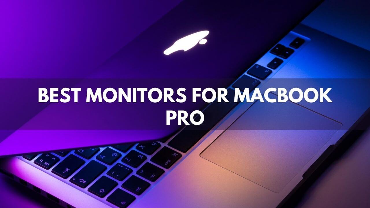 Best Monitors For Macbook Pro