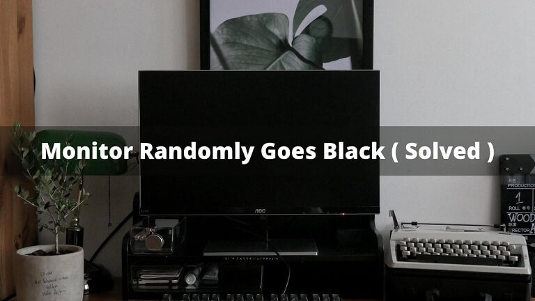 Monitor Randomly Goes Black