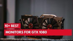 10+ Best Monitors For GTX 1080 GPU ( Top Choice*)