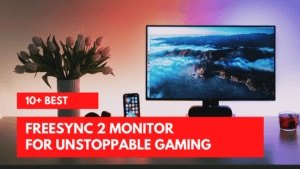 10+ Best Freesync 2 Monitors For Unstoppable Gaming (Updated)