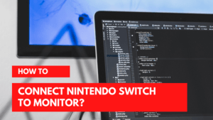 How To Connect Nintendo Switch To Monitor?