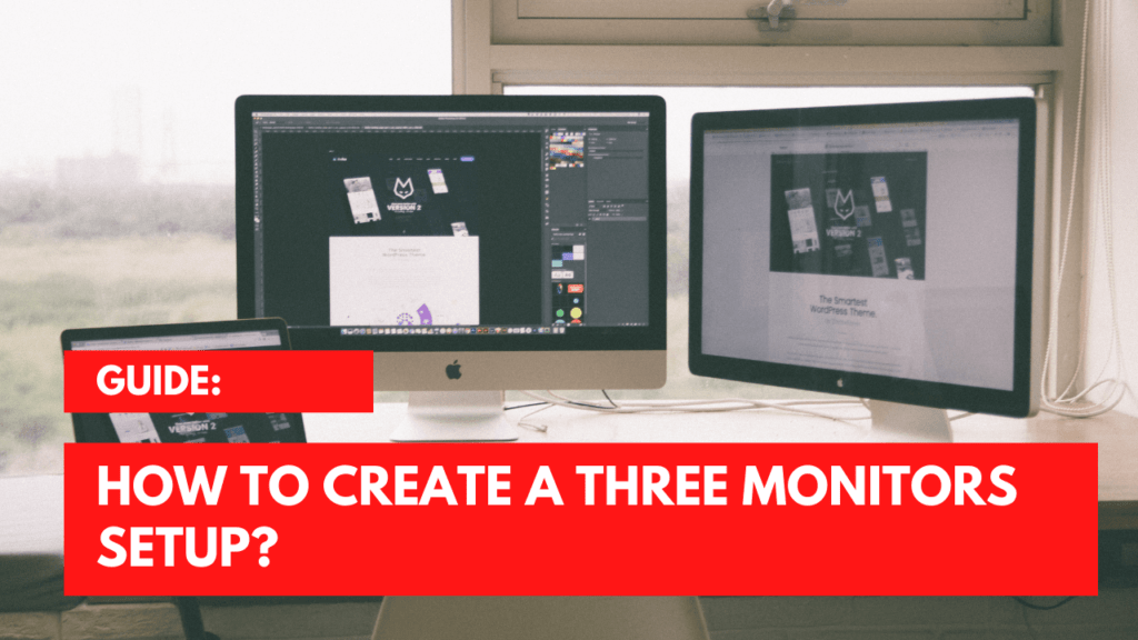 Create A Three Monitors Setup? How to Guide