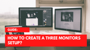 How To Create A Three Monitors Setup?