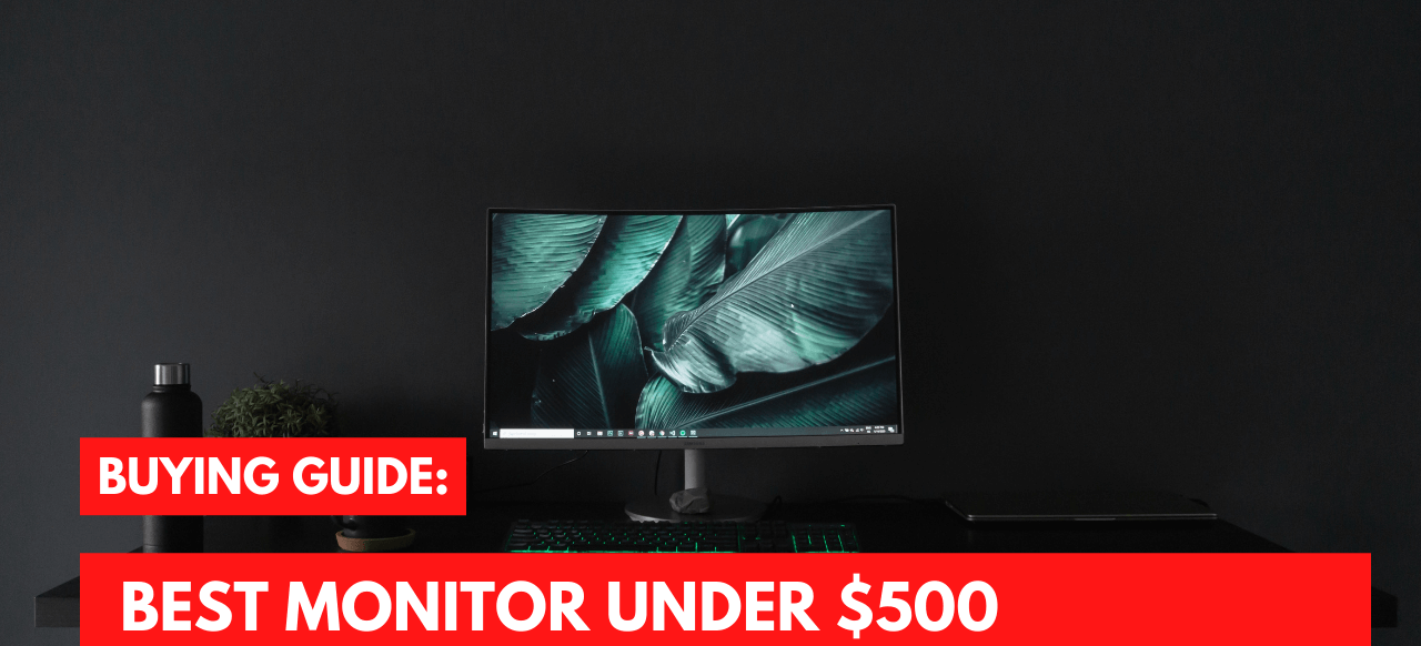 10+ Best Monitor Under $500 (Buying Guide)