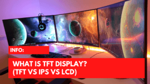 What Is TFT Display? (TFT vs IPS vs LCD)